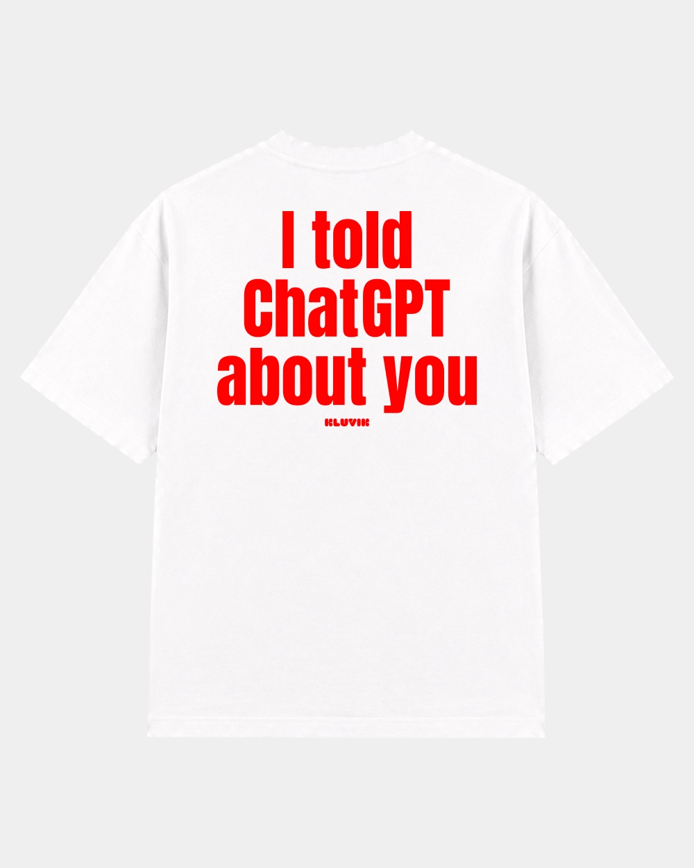 Camiseta I Told Chatgpt About You Oversize Blanca 1