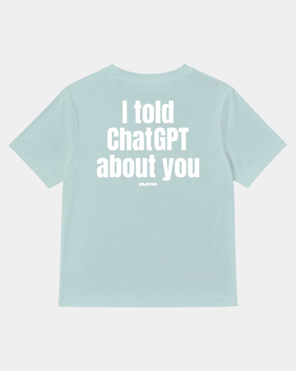 Camiseta I Told ChatGPT About You Cuadrada Azul Lavado back